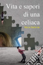 Vita e sapori di una celiaca libro