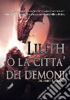 Lilith o La città dei demoni libro di Salerno Alessio