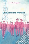 Una carriera frenata libro di Ippoliti Cesare Maria