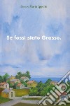 Se fossi stato grasso libro