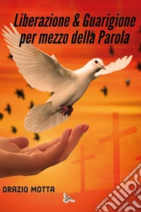 Liberazione & guarigione per mezzo della parola libro