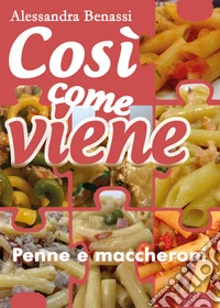 Cosi come viene. Penne e maccheroni