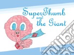 SuperThumb and the Giant. Ediz. illustrata libro