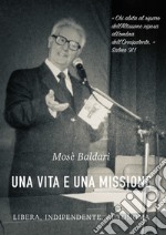 Mosè Baldari: una vita e una missione libera, indipendente, autonoma libro