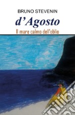 D'agosto. Il mare calmo dell'oblio libro