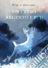 Un cervo argento e blu libro di Orlandi Paolo