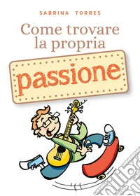 Come trovare la propria passione libro