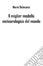 Il miglior modello meteorologico del mondo libro