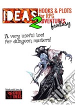 Ideas! Hooks & plots for fantasy RPG adventures. Vol. 2 libro