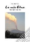 La mia Etna. Ediz. illustrata libro