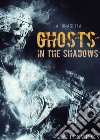 Ghosts in the shadows. La rinascita libro