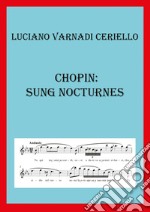 Chopin: sung nocturnes. Ediz. italiana libro