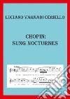 Chopin: sung nocturnes. Ediz. italiana libro