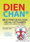 Dien Chan. Multi-reflexologìa facial vietnamita. Manual del curso básico práctico libro di Truong Thi My Le