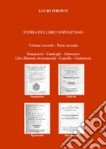 Storia del libro napoletano. Vol. 2/2: Stampatori, cataloghi, Settecento, libri illustrati ottocenteschi, copielle, cantastorie libro