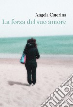 La forza del suo amore libro