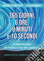 365 giorni, 6 ore, 9 minuti e 10 secondi. Il movimento di rivoluzione dei pensieri. Appunti di tre venditori di speranza libro