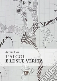 L'alcol e le sue verità