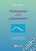 Trattamento delle psiconevrosi con la rieducazione del controllo cerebrale libro