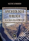 Archeologia biblica: sulle tracce degli uomini di Dio libro di Lombardo Massimo