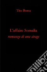 L'affaire Somalia. Romanzo di una strage libro