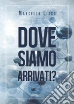 Dove siamo arrivati? libro