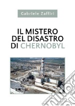 Il mistero del disastro di Chernobyl libro