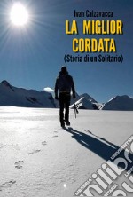 La miglior cordata (storia di un solitario) libro