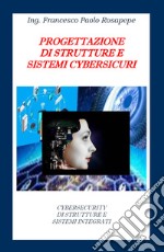 Progettazione di strutture e sistemi cybersicuri libro