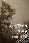 Resterà solo cenere libro