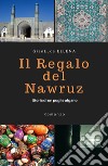 Il regalo del Nawruz libro di Ellena Gianluca