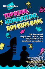 Topolini, Kombattini, Bim Bum Bam. 24 fenomeni degli anni '80 e '90 nei ricordi di un bambino veneziano libro