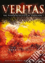 Veritas. The pharmacological endgame. Ediz. italiana libro