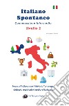 Italiano spontaneo. Livello 2. Conversazione intermedia. Impara l'italiano con il Metodo Tartaruga: dialoghi, registrazioni audio e flashcard libro