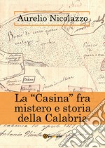 La «Casina» fra mistero e storia della Calabria libro