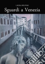 Sguardi a Venezia libro