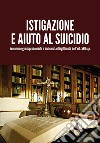 Istigazione e aiuto al suicidio. Evoluzione giurisprudenziale e dichiarata illegittimità dell'art. 580 c.p. libro