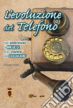 L'evoluzione del telefono. Dall'elettrofono di Meucci alla routine del cellulare