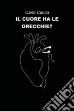 Il cuore ha le orecchie? libro