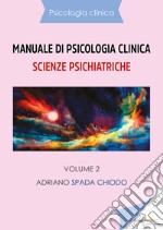 Manuale di psicologia clinica. Scienze psichiatriche. Vol. 2 libro