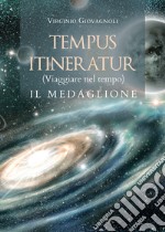 Tempus itineratur (viaggiare nel tempo). Il medaglione libro