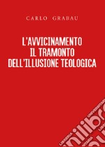 L'avvicinamento. Il tramonto dell'illusione teologica libro