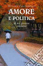 Amore e politica di un giovane anziano libro