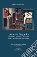 Cincuenta preguntas sobre familia, matrimonio, ideología de género y reivindicaciones homosexuales libro