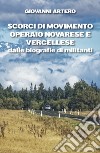 Scorci di movimento operaio novarese e vercellese dalle biografie di militanti libro