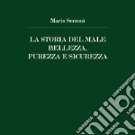 La storia del male. Bellezza, purezza e sicurezza libro