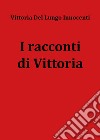 I racconti di Vittoria libro