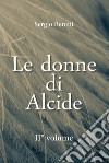 Le donne di Alcide. Vol. 2 libro di Benini Sergio