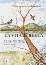 Francesco Gnecchi Ruscone. La vita è bella. Catalogo della mostra. Ediz. illustrata libro