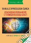 Manuale di psicologia clinica. Educazione permanente e formazione degli adulti libro